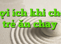 Lợi ích khi cho trẻ ăn chay